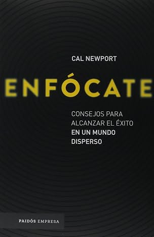 Enfócate. Consejos para alcanzar el éxito en un mundo disperso